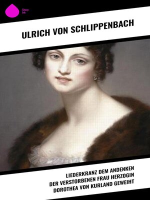 cover image of Liederkranz dem Andenken der verstorbenen Frau Herzogin Dorothea von Kurland geweiht